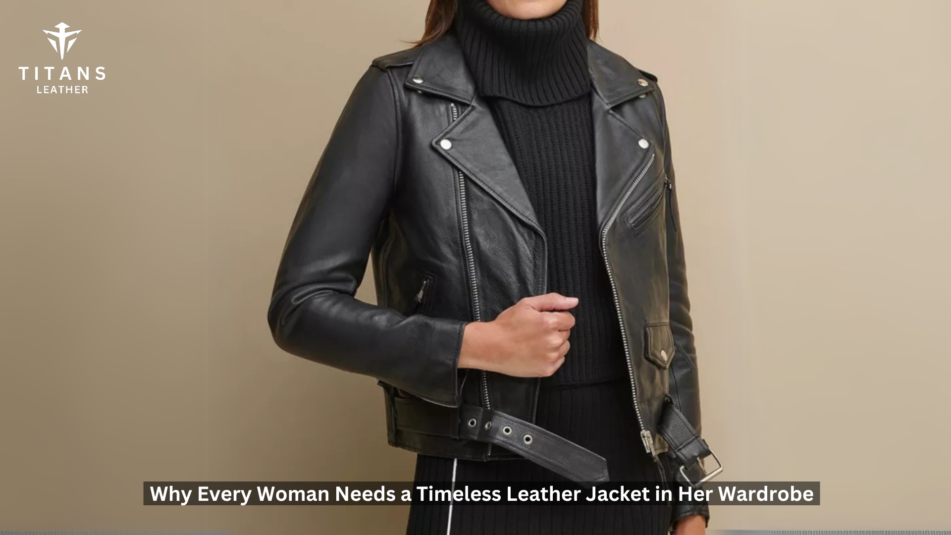 Why Every Woman Needs a Timeless Leather Jacket in Her Wardrobe